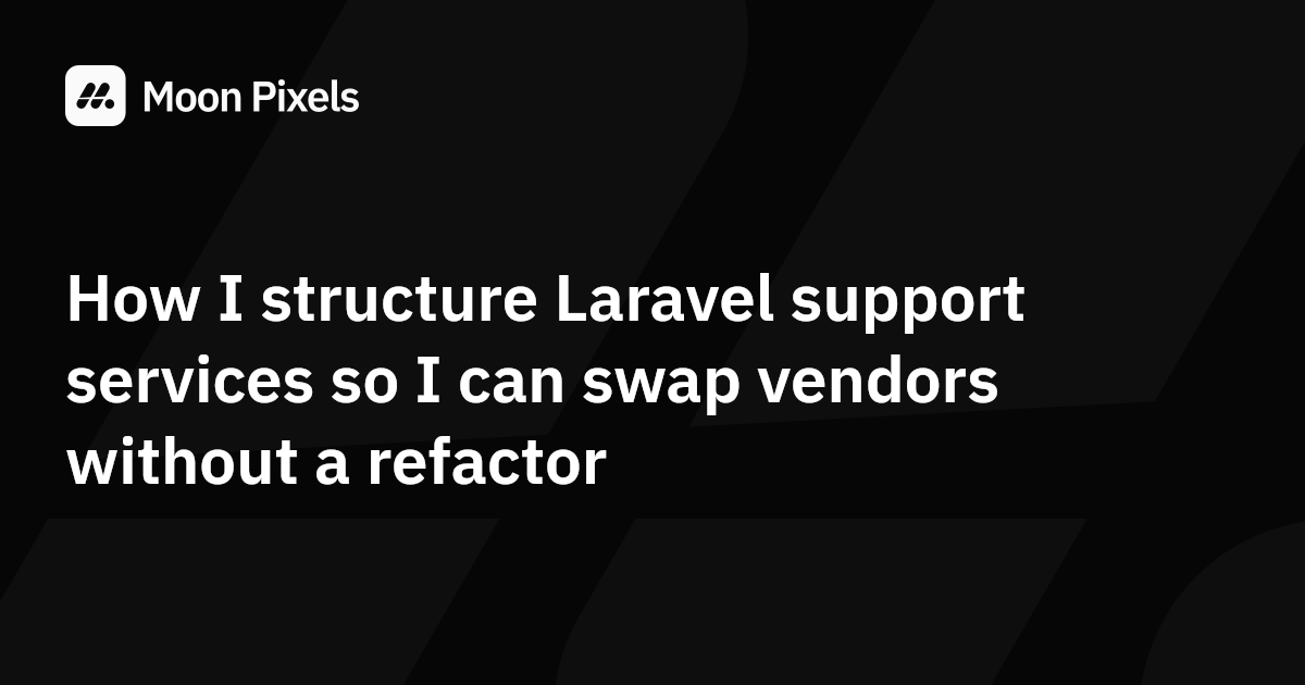 How I structure Laravel support services so I can swap vendors without ...